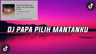 Download lagu DJ PAPA PILIH MANTANKU KOPLO X GUE TAU- Viral Fyp TikTok mp3