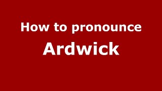How to pronounce Ardwick