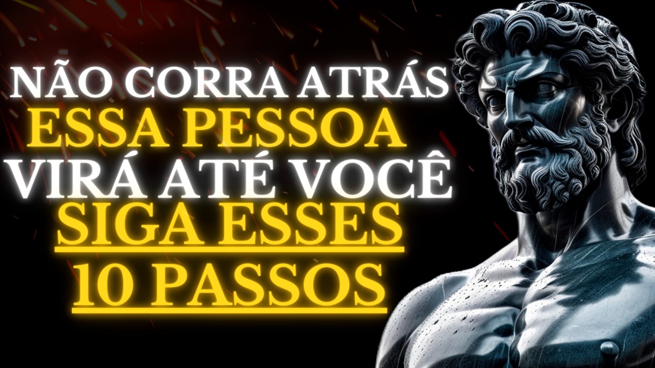 COMO FAZER com que ELES SINTAM MUITA FALTA DE VOCÊ com esses 10 PASSOS | Estoicismo