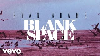 Ryan Adams - Blank Space (from &#39;1989&#39;) (Official Audio)