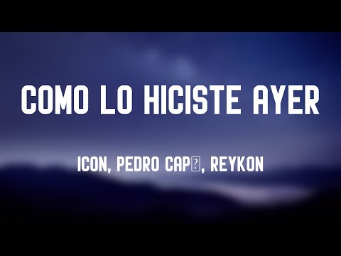 Como lo Hiciste Ayer - ICON, Pedro Capó, Reykon (Lyrics Video) ⚡