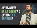 VIVES EN LA CARNE O VIVES EN EL ESPÍRITU Juan Manuel Vaz