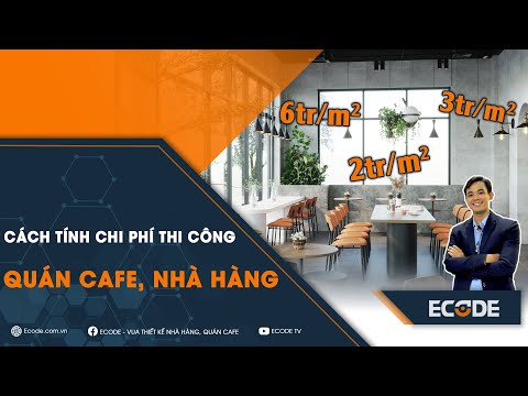 KINH DOANH CAFE | CÁCH TÍNH CHI PHÍ THI CÔNG QUÁN CAFE, NHÀ HÀNG HỢP LÝ | ECODE TV