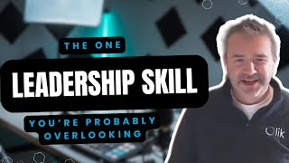 The #1 Leadership Skill You’re Probably Overlooking...