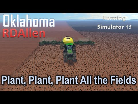 Plant, Plant, Plant all the Fields! | E40 Oklahoma | Farming Simulator 15