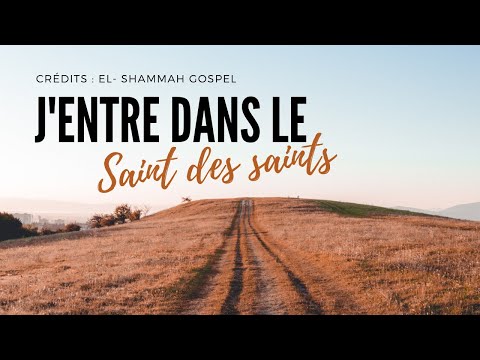 J'entre dans le Saint des saints - El-Shammah
