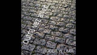 Roger W. Lima - Outra Vez Amor (feat. Andrea Marquee)
