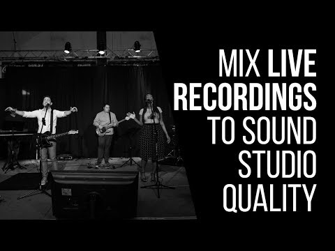 How To Mix Live Recordings To Sound Studio Quality - RecordingRevolution.com