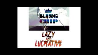 King Chip - Lazy And Lucrative (Prod. By Blended Babies)