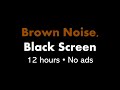 Brown Noise, Black Screen 🟤⬛ • 12 hours • No ads