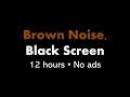 Brown Noise Black Screen 12 Hours No Ads