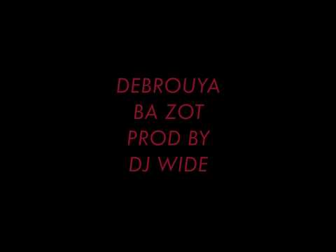 Debrouya- Ba zot (Prod by Dj Wide )