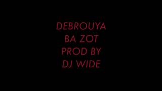 Debrouya- Ba zot (Prod by Dj Wide )