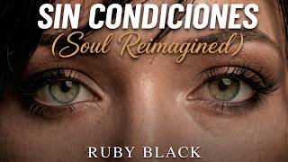 Sin Condiciones Ruby Black (Soul Reimagined)