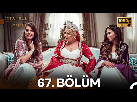 İstanbullu Gelin 67. Bölüm Full HD