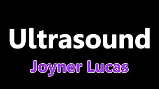 Joyner Lucas - Ultrasound Lyrics