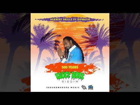 Herbert Skillz Ft DipMatik - 500 Years (Official Audio Sauce Boss Riddim )