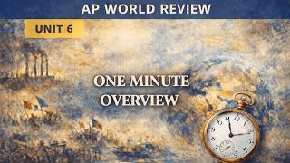 AP World History Unit 6  One Minute Review