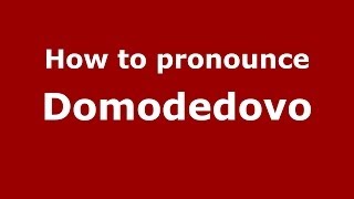 How to pronounce Domodedovo
