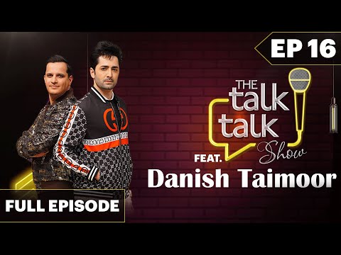 Danish Tahmoor | The Talk Talk Show - Episode 16 | Hassan Choudary