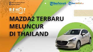 REHAT: Mazda2 Terbaru Rilis di Thailand, Versi Termurah Setara Rocky 1.2, Beda Spek dari Indonesia