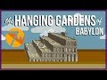 The Hanging Gardens of Babylon: 7 Ancient Wonders