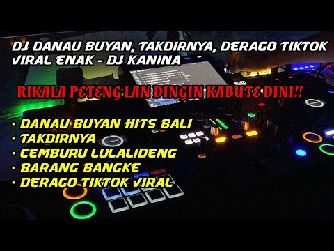 DJ DANAU BUYAN, TAKDIRNYA, CEMBURU LULALIDENG DAN DERAGO TIKTOK VIRAL 2023   DJ KANINA