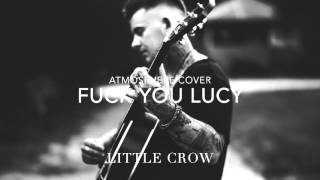 Fuck You Lucy - Atmosphere (Cover by LITTLE CROW)