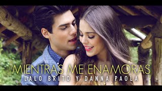 Lalo Brito y Danna Paola - Mientras Me Enamoras (Video Oficial)
