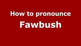 How to pronounce Fawbush