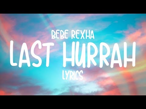 Bebe Rexha - Last Hurrah (Lyrics)