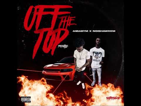 44babym Off The Top Freestyle Ft. noighawkem