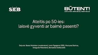 SEB x BŪTENT!: „Ateitis po 50-ies: laisvė gyventi ar baimė pasenti?“