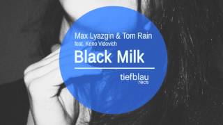 Max Lyazgin & Tom Rain Ft Kono Vidovic - Black Milk (Original)