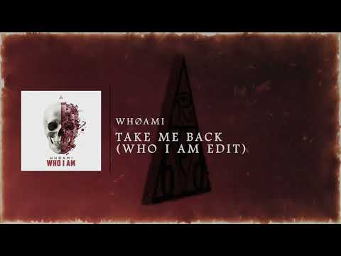 WHØAMI - Take Me Back (Who I Am Edit)