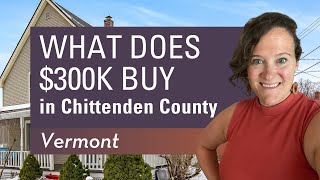 $300K in Chittenden County,  Vermont - What homes can I buy for $300k