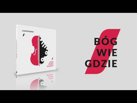 Zakopower & Atom String Quartet - Bóg wie gdzie (Official Audio)