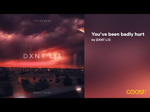 DXNT L13 - You've been Badly Hurt (Official Audio)