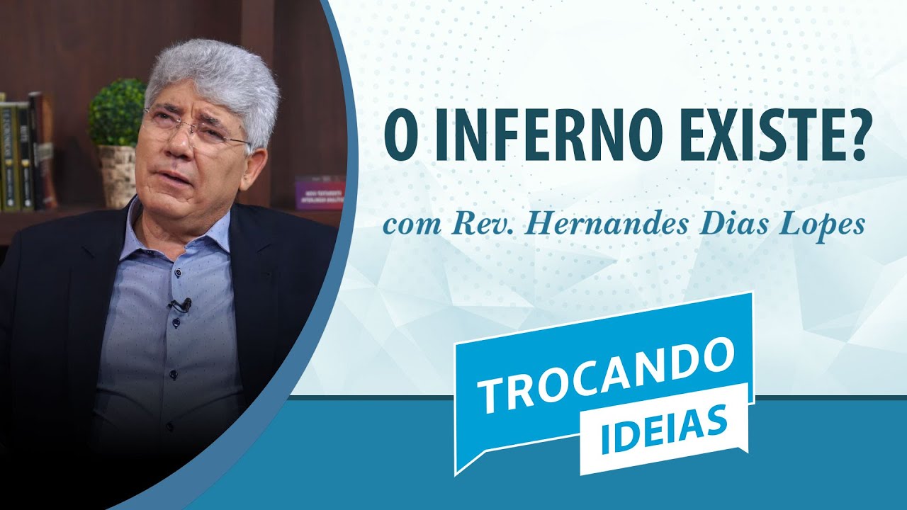 O INFERNO EXISTE? | Rev. Hernandes Dias Lopes | Trocando Ideias | IPP TV