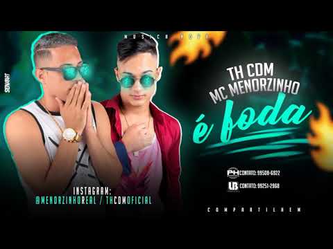 MC TH CDM E MC MENORZINHO - É FODA - MÚSICA NOVA