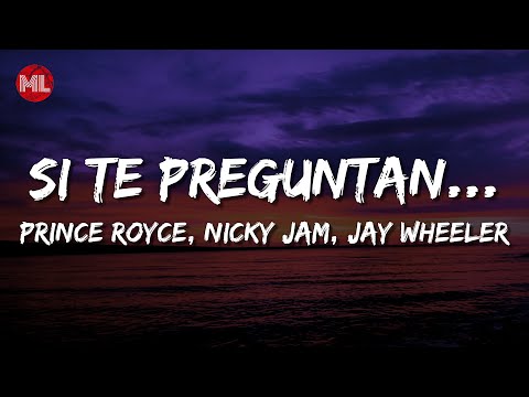 Prince Royce, Nicky Jam, Jay Wheeler - Si Te Preguntan... (Letra / Lyrics)