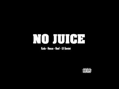 No Juice! - Kuda X Chris Hesus X Reef X Lil Gemini