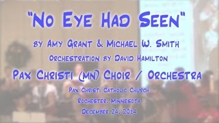 &quot;No Eye Had Seen&quot; (Grant/Smith) - Pax Christi (MN) Choirs &amp; Orchestra