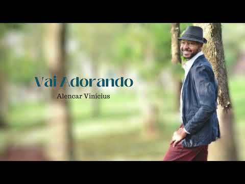 Vai Adorando - Alencar Vinicius