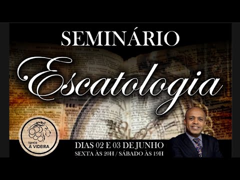 SEMINÁRIO DE ESCATOLOGIA - PR. ELIAS SOARES - 1ª PARTE