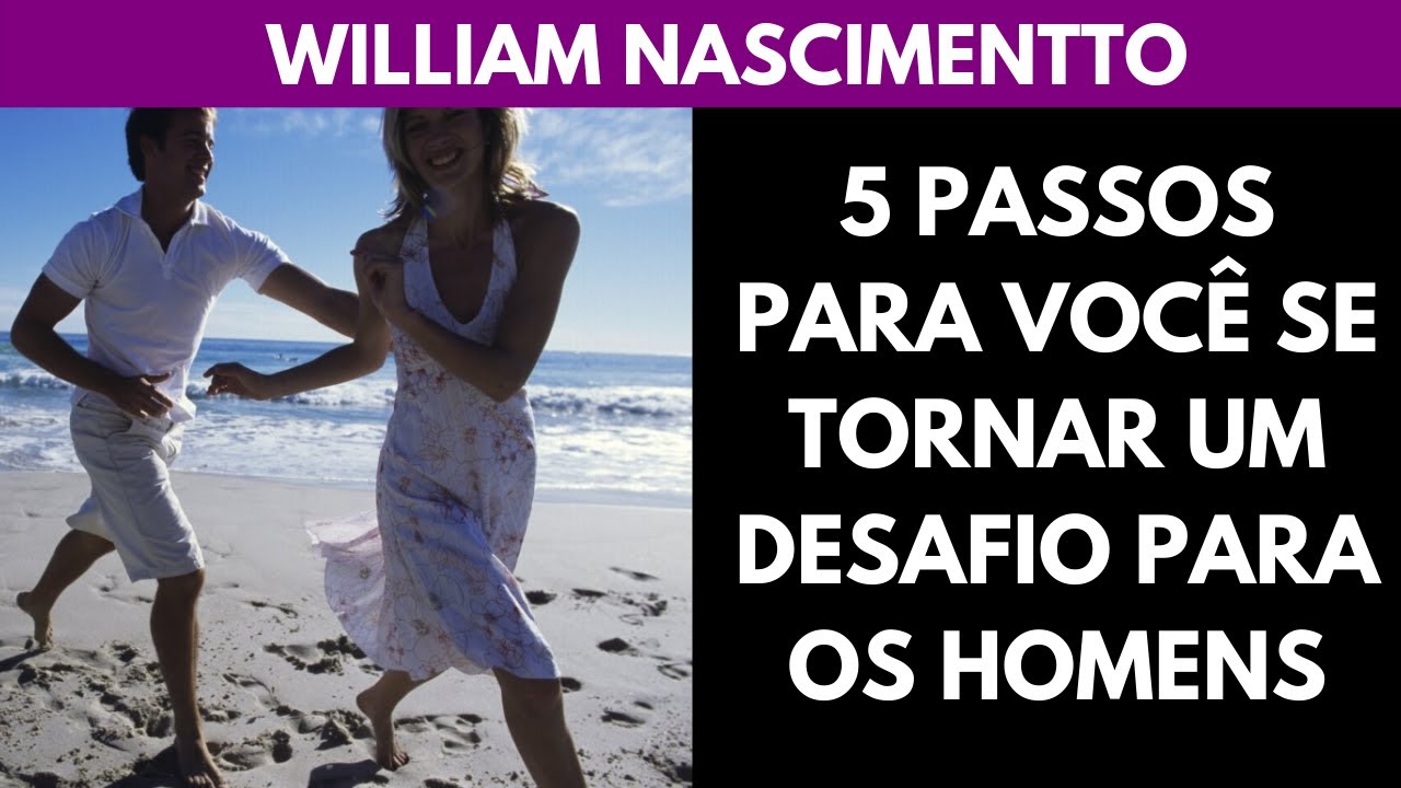 5 Passos pra Você se Tornar um DESAFIO para os Homens (William Nascimentto)