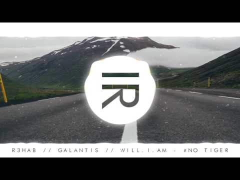 R3HAB // Galantis // Will.I.Am - #No Tiger (Mashup)