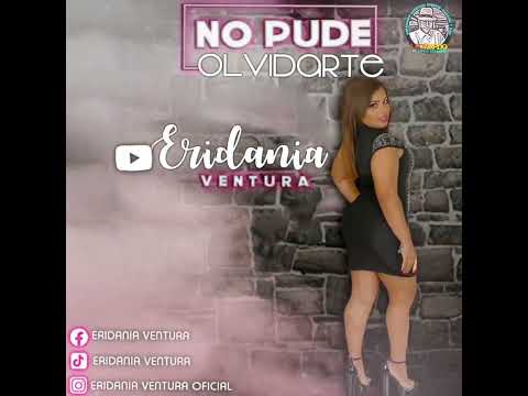 ERIDANIA VENTURA -  NO PUDE OLVIDARTE / ERA TAN FACIL OLVIDARTE, GRAN BINOMIO DE ORO