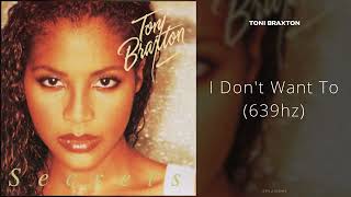Toni Braxton - I Don&#39;t Want To (639hz)