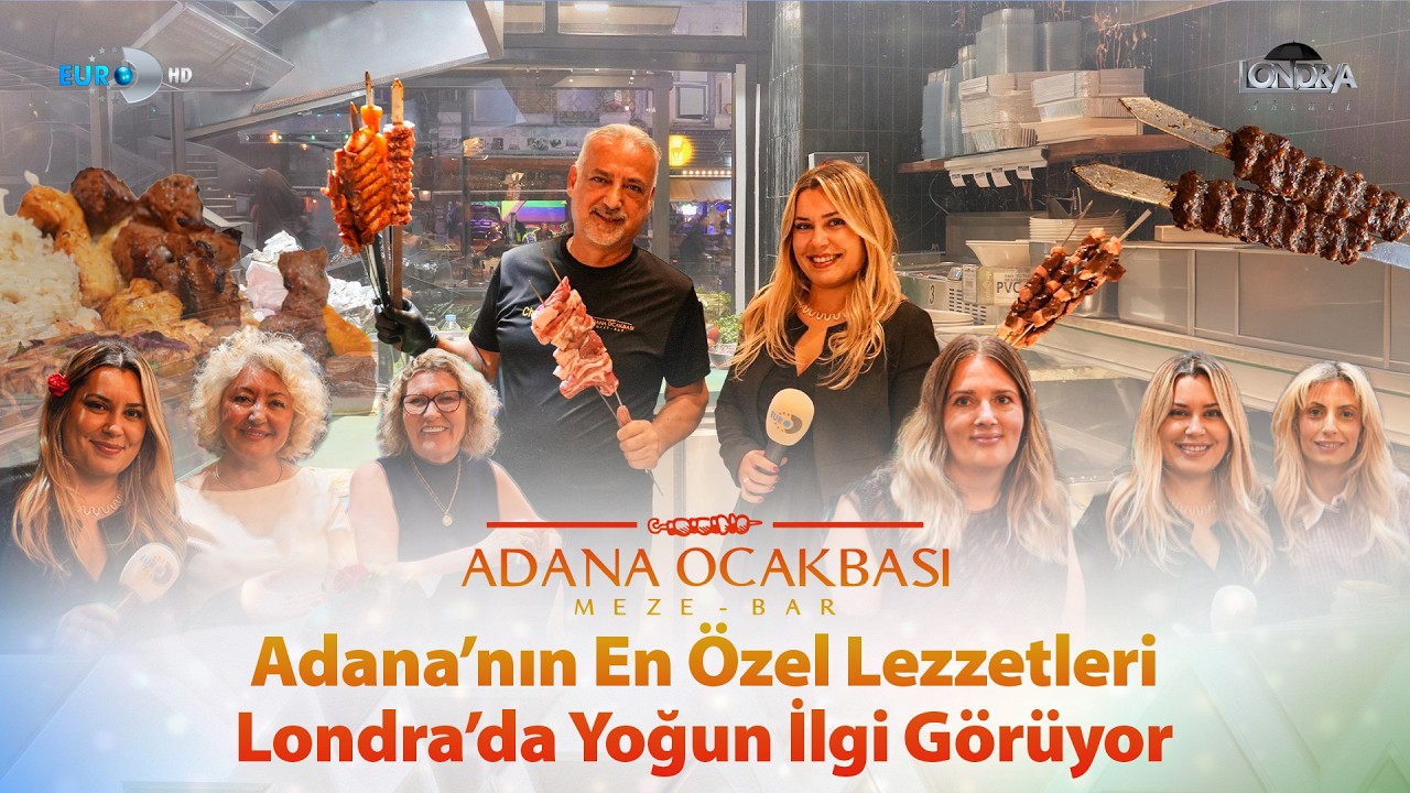 Adana’nın en özel lezzetleri Londra’da yoğun ilgi görüyor… / Londra Aktüel 355. Bölüm